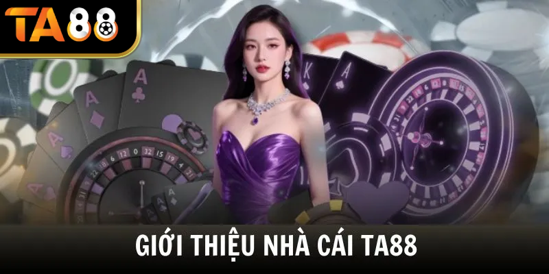 Giới thiệu tổng quan về nhà cái TA88