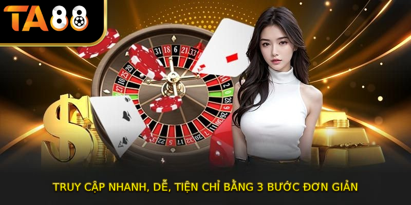 Truy cập nhanh, dễ, tiện chỉ bằng 3 bước đơn giản