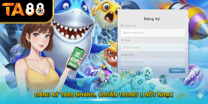 Đăng ký TA88 nhanh, chuẩn trong 1 nốt nhạc