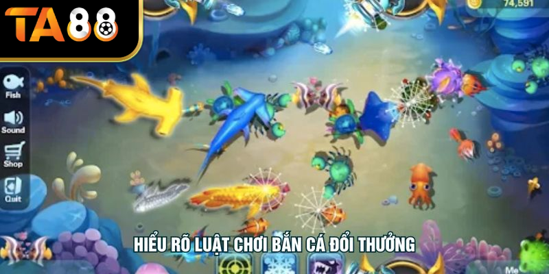 Hiểu rõ luật chơi bắn cá đổi thưởng