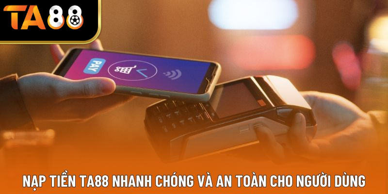 Nạp tiền nhanh chóng và an toàn cho người dùng tại nền tảng 