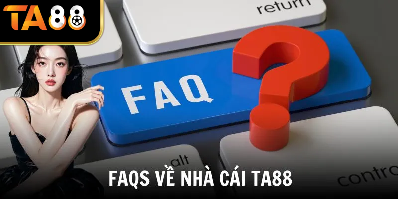 FAQS - giải đáp thắc mắc 